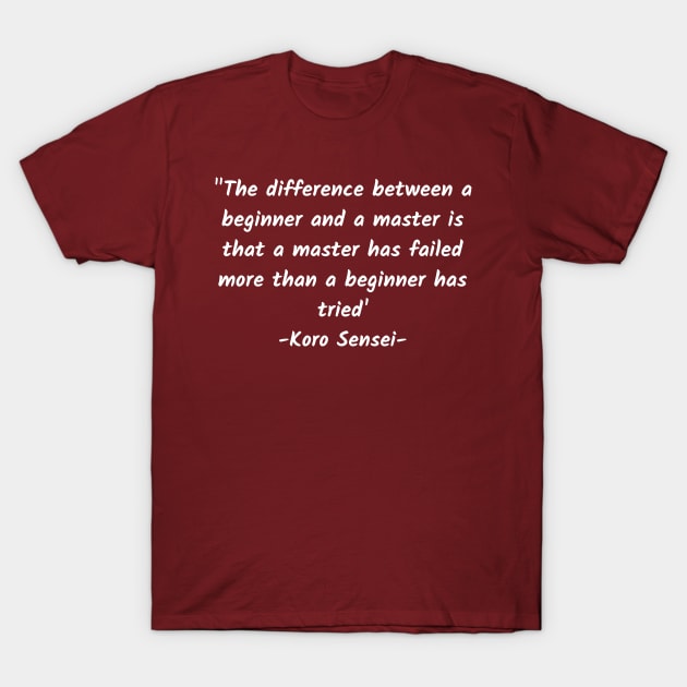 The difference between a beginner and a master is that a master has failed more than a beginner has tried T-Shirt by Teropong Kota